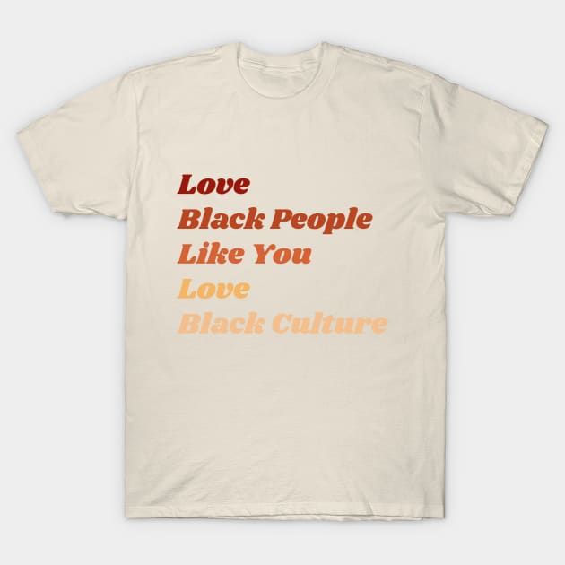 Love Black People Like You Love Black Culture T-Shirt by Raquel’s Room